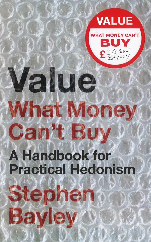 Value: What Money Can t Buy: A Handbook For Practical Hedonism Sale