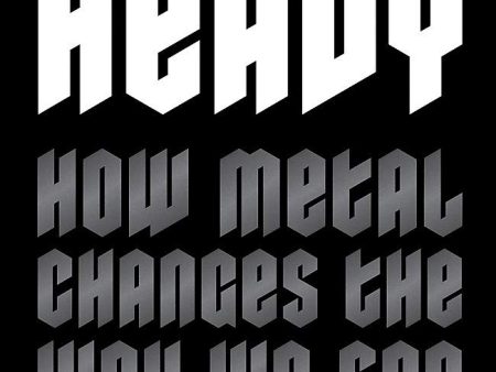 Heavy: How Metal Changes The Way We See The World For Cheap