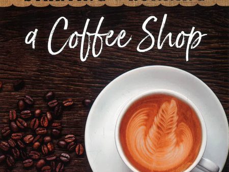 Starting & Running A Coffee Shop: Brew Success With Proven Strategies For Every Aspect Of Your Espresso Startup For Cheap