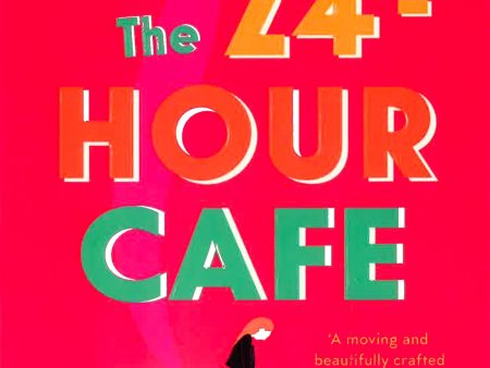 The 24-Hour Cafe: An Uplifting Story Of Friendship, Hope And Following Your Dreams From The Top Ten Bestseller Discount