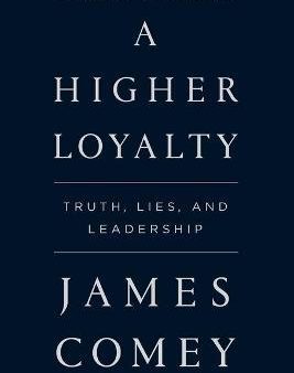 A Higher Loyalty: Truth, Lies, And Leadership Sale