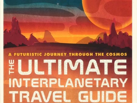 Ultimate Interplanetary Travel Guide: A Futuristic Journey Through The Cosmos For Sale