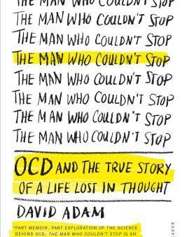 The Man Who Couldn t Stop: Ocd And The True Story Of A Life Lost In Thought Online