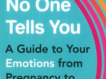 What No One Tells You: A Guide To Your Emotions From Pregnancy To Motherhood Fashion