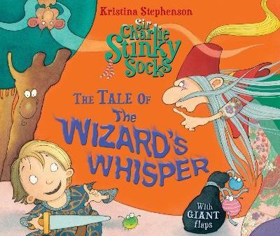 Sir Charlie Stinky Socks: The Tale Of The Wizard s Whisper Supply